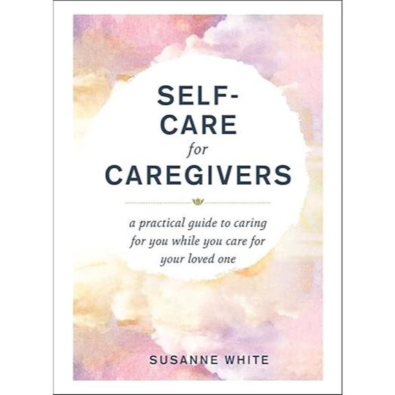 Self-Care for Caregivers: Practical Guide for Self-Care